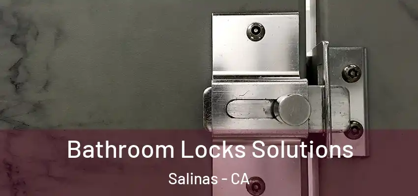  Bathroom Locks Solutions Salinas - CA