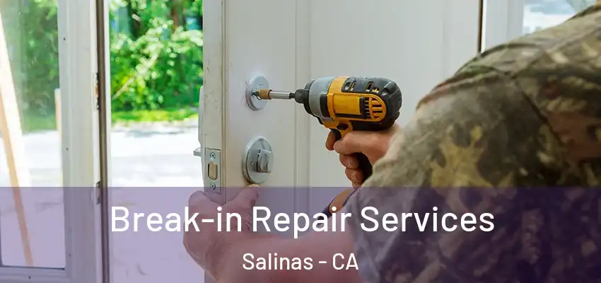 Break-in Repair Services Salinas - CA