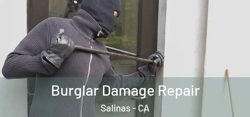 Burglar Damage Repair Salinas - CA