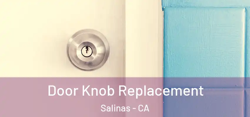  Door Knob Replacement Salinas - CA