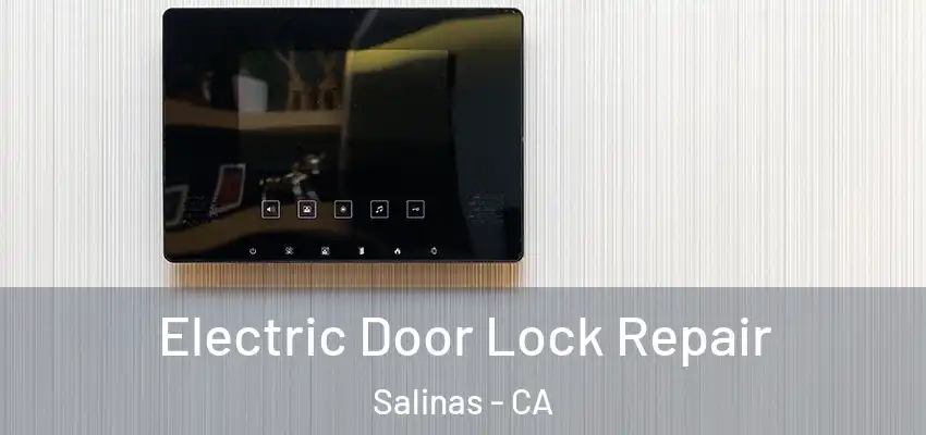 Electric Door Lock Repair Salinas - CA