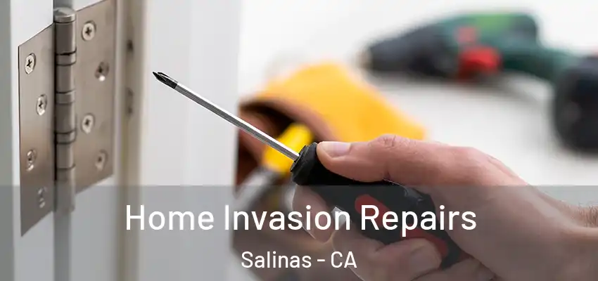  Home Invasion Repairs Salinas - CA