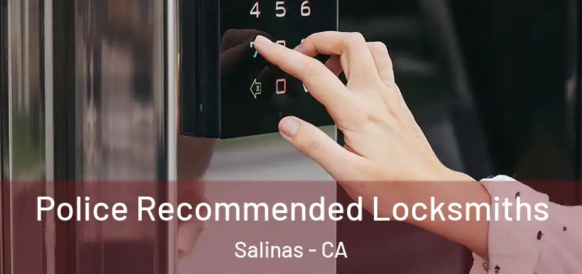  Police Recommended Locksmiths Salinas - CA